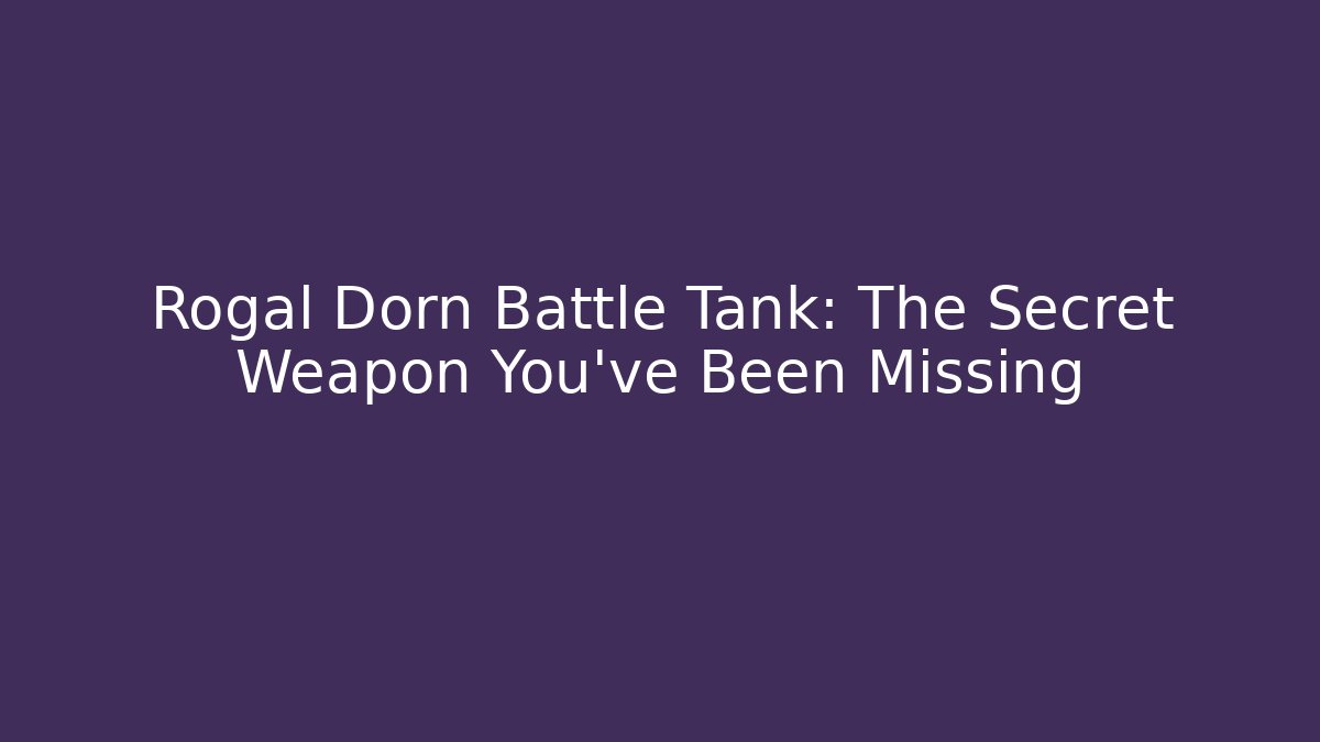 Rogal Dorn Battle Tank: The Secret Weapon You've Been Missing