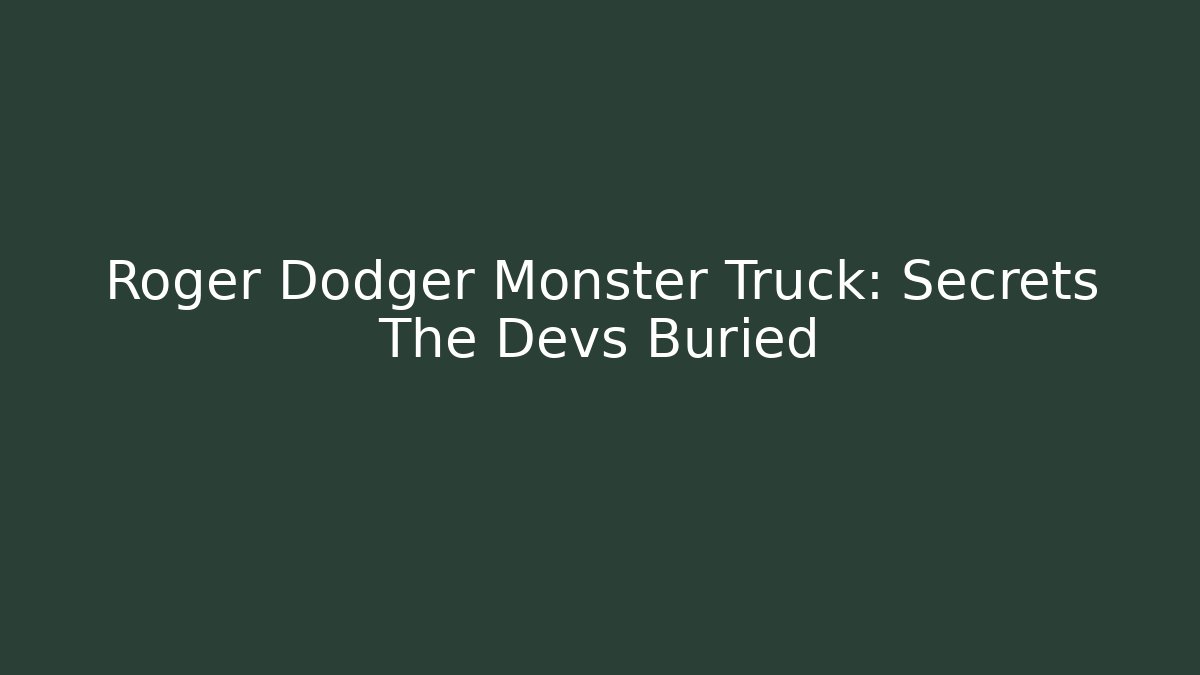 Roger Dodger Monster Truck: Secrets The Devs Buried - Critter Realm