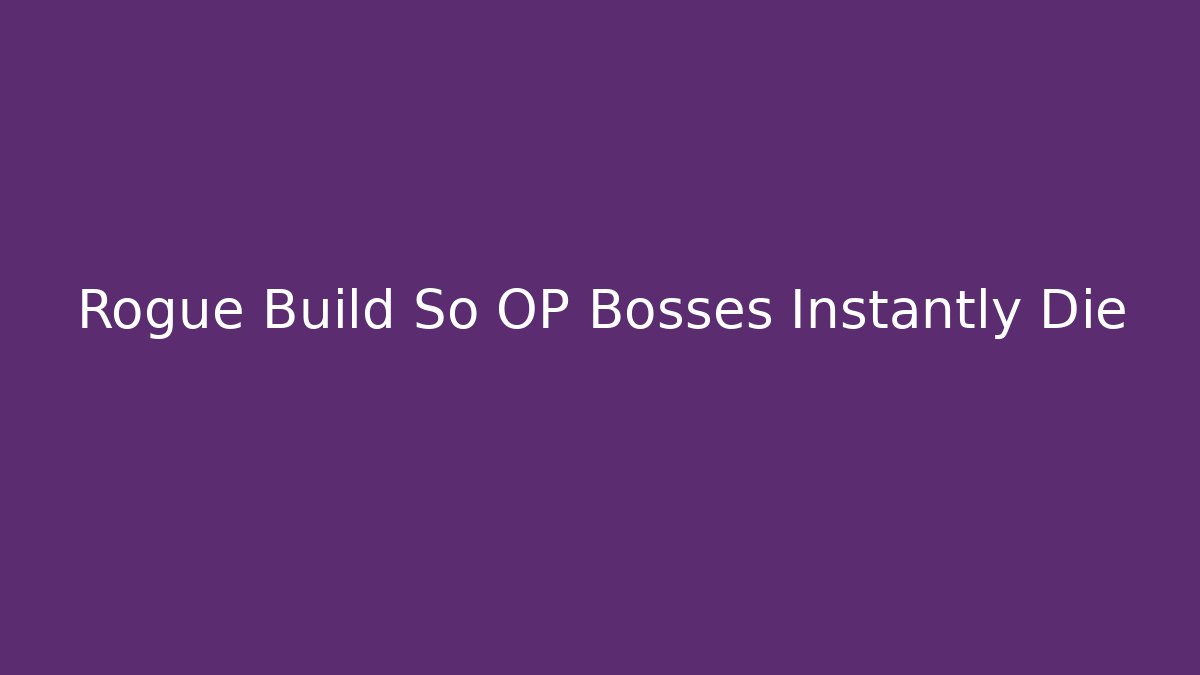 Rogue Build So OP Bosses Instantly Die - Critter Realm
