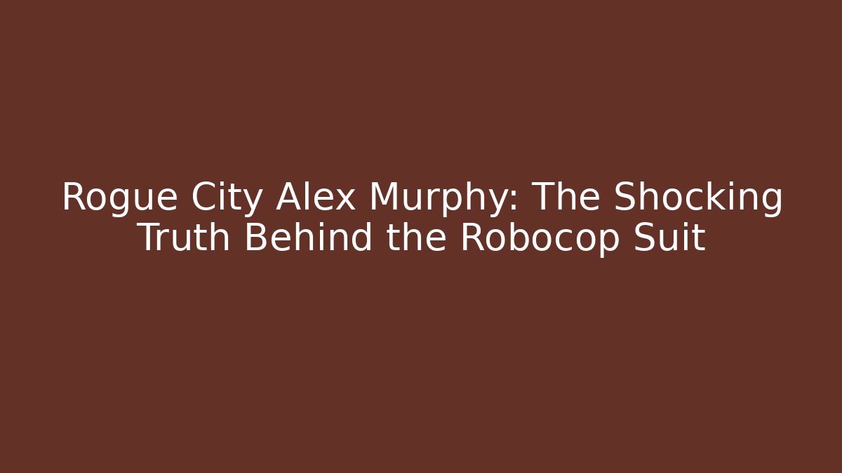 Rogue City Alex Murphy: The Shocking Truth Behind the Robocop Suit
