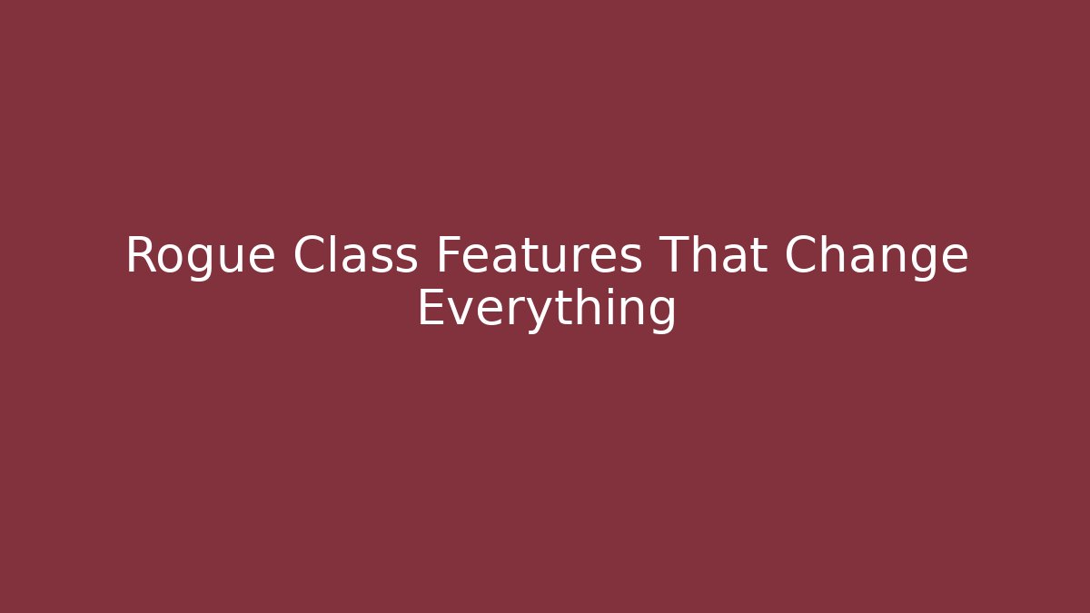 Rogue Class Features That Change Everything - Critter Realm