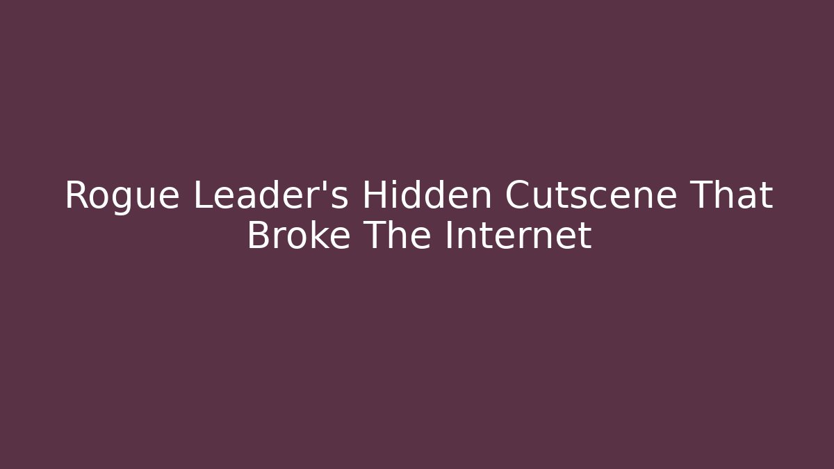 Rogue Leader’s Hidden Cutscene That Broke The Internet