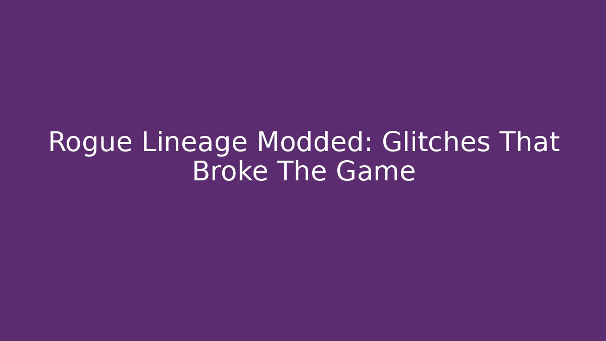Rogue Lineage Modded: Glitches That Broke The Game