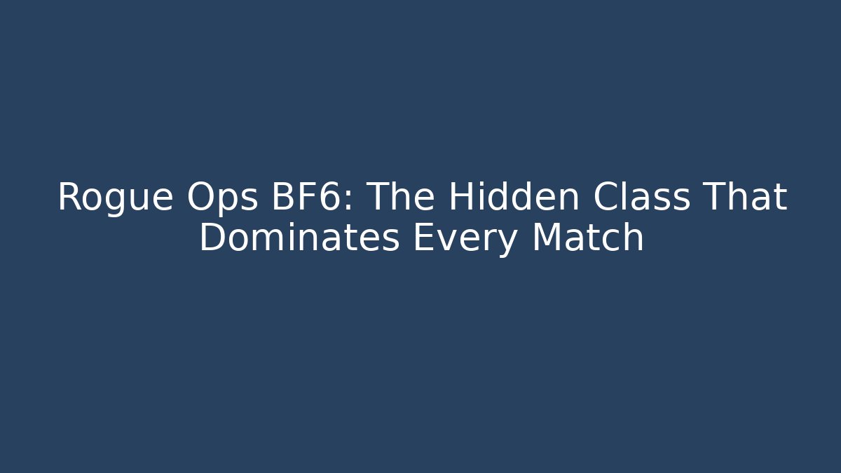 Rogue Ops BF6: The Hidden Class That Dominates Every Match