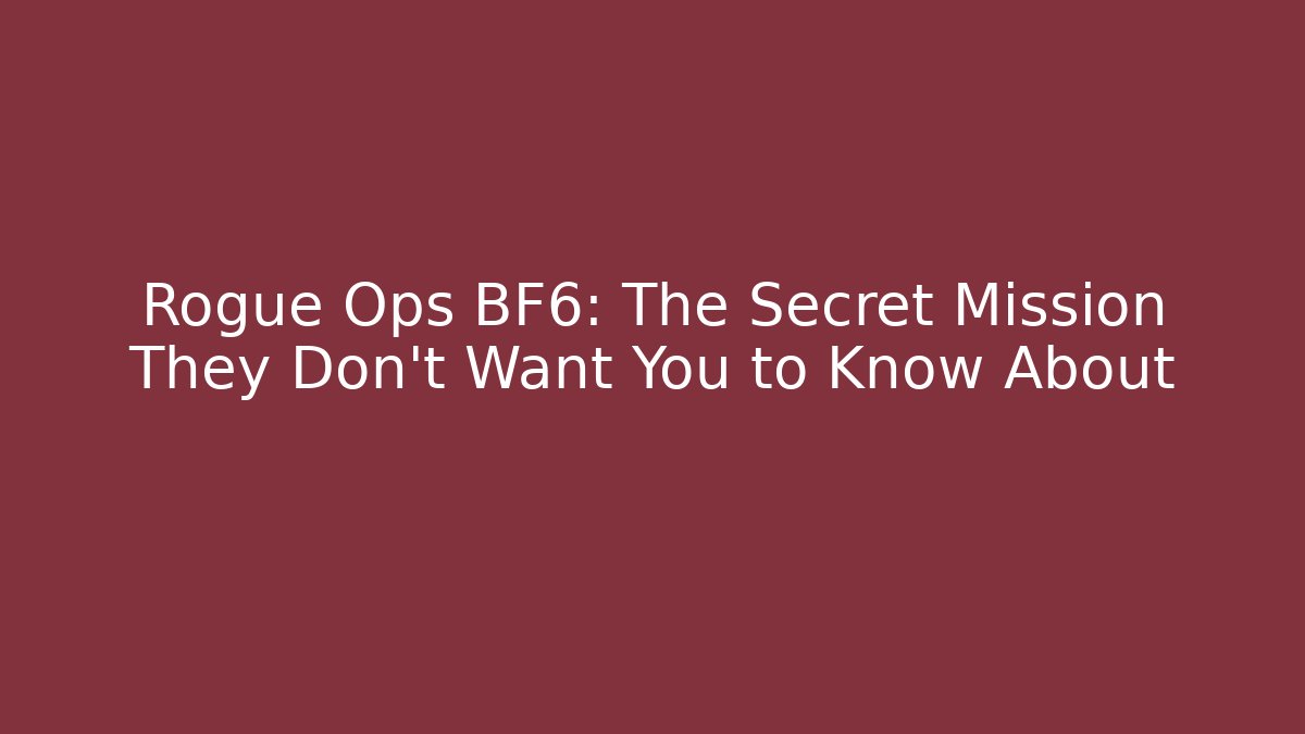 Rogue Ops BF6: The Secret Mission They Don't Want You to Know About