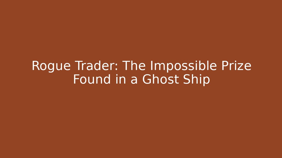 Rogue Trader: The Impossible Prize Found in a Ghost Ship