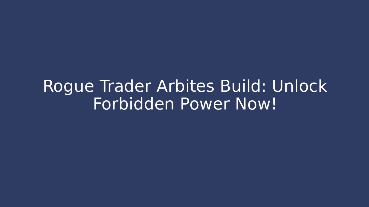 Rogue Trader Arbites Build: Unlock Forbidden Power Now!
