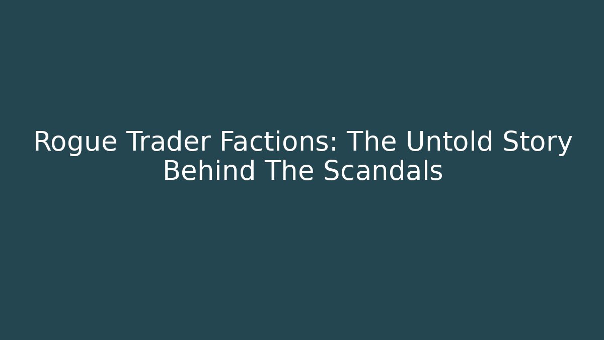 Rogue Trader Factions: The Untold Story Behind The Scandals