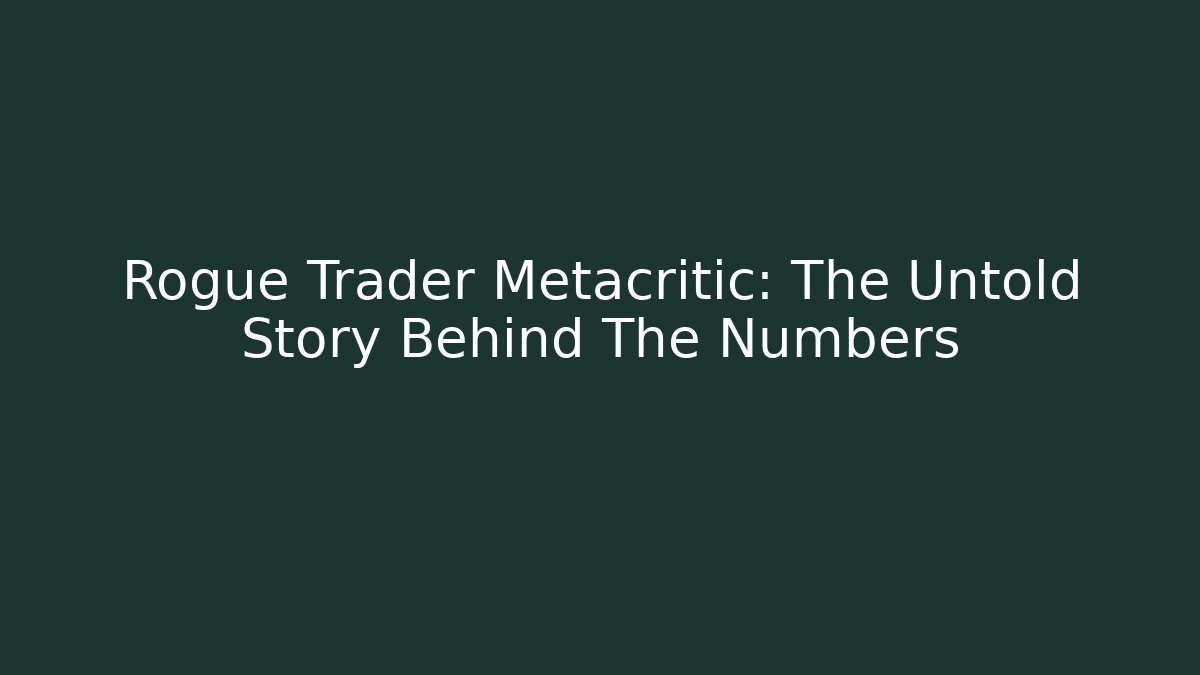Rogue Trader Metacritic: The Untold Story Behind The Numbers - Critter Realm