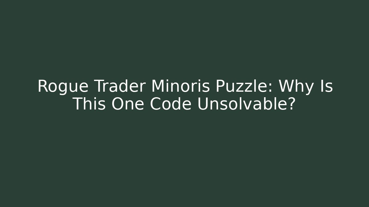 Rogue Trader Minoris Puzzle: Why Is This One Code Unsolvable?