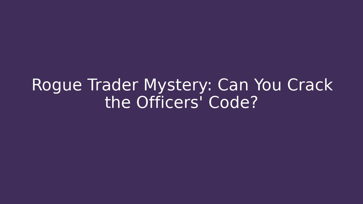 Rogue Trader Mystery: Can You Crack the Officers' Code? - Critter Realm