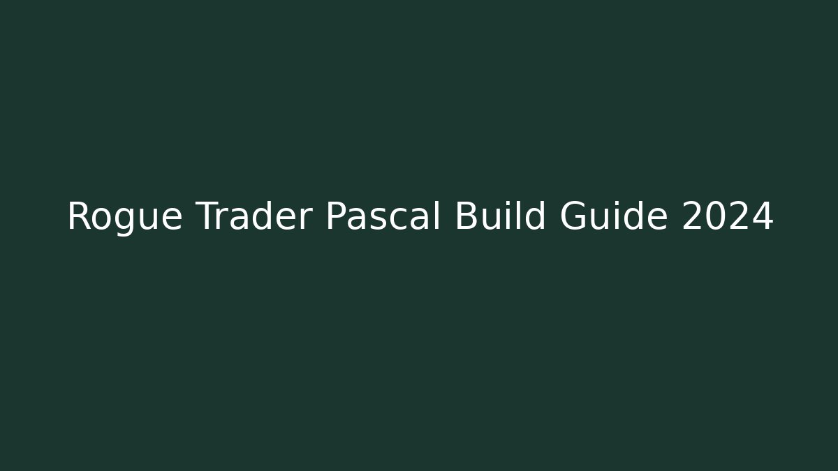 Rogue Trader Pascal Build Guide 2024 - Critter Realm