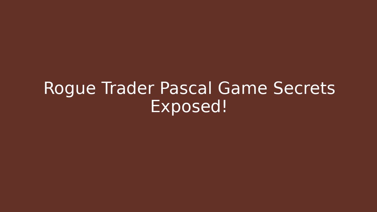 Rogue Trader Pascal Game Secrets Exposed! - Critter Realm