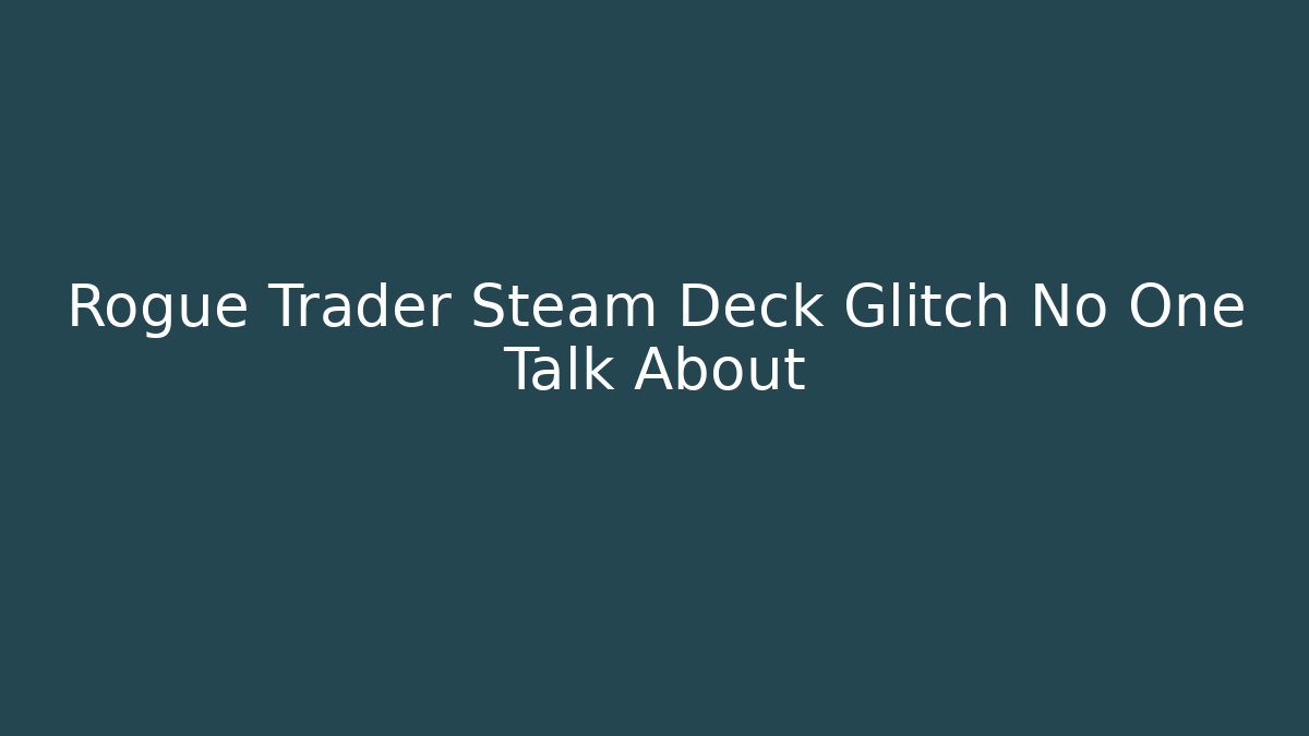 Rogue Trader Steam Deck Glitch No One Talk About
