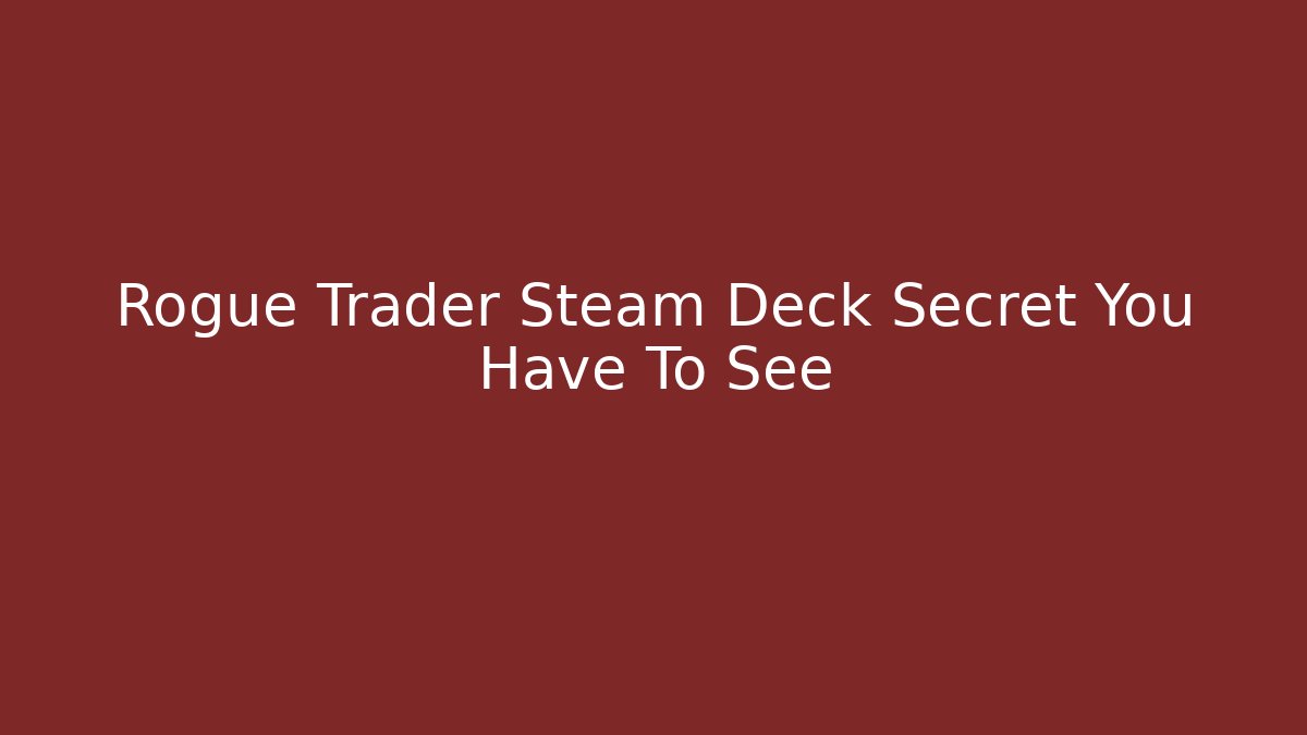 Rogue Trader Steam Deck Secret You Have To See