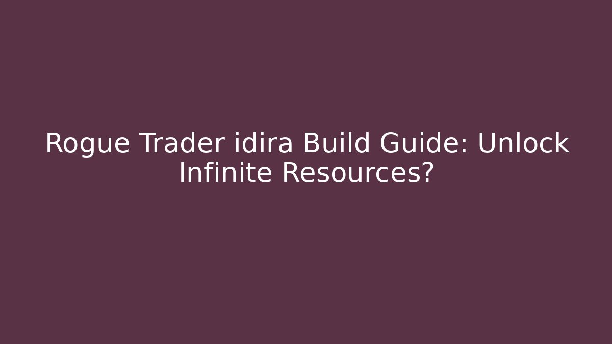 Rogue Trader idira Build Guide: Unlock Infinite Resources? - Critter Realm