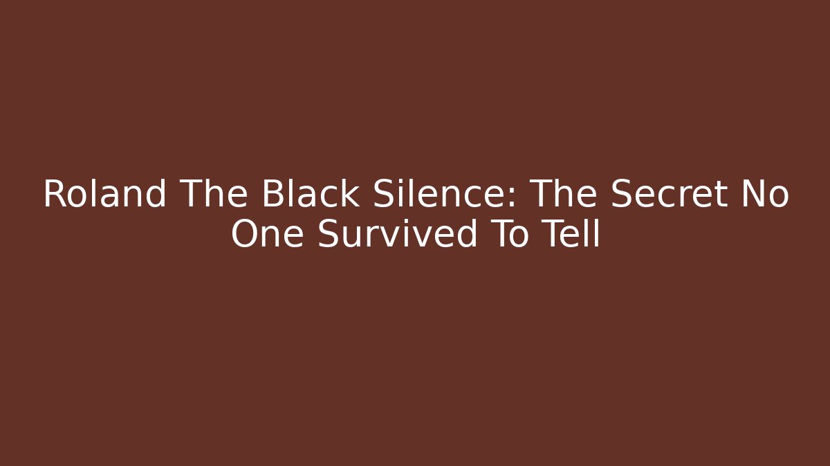 Roland The Black Silence: The Secret No One Survived To Tell