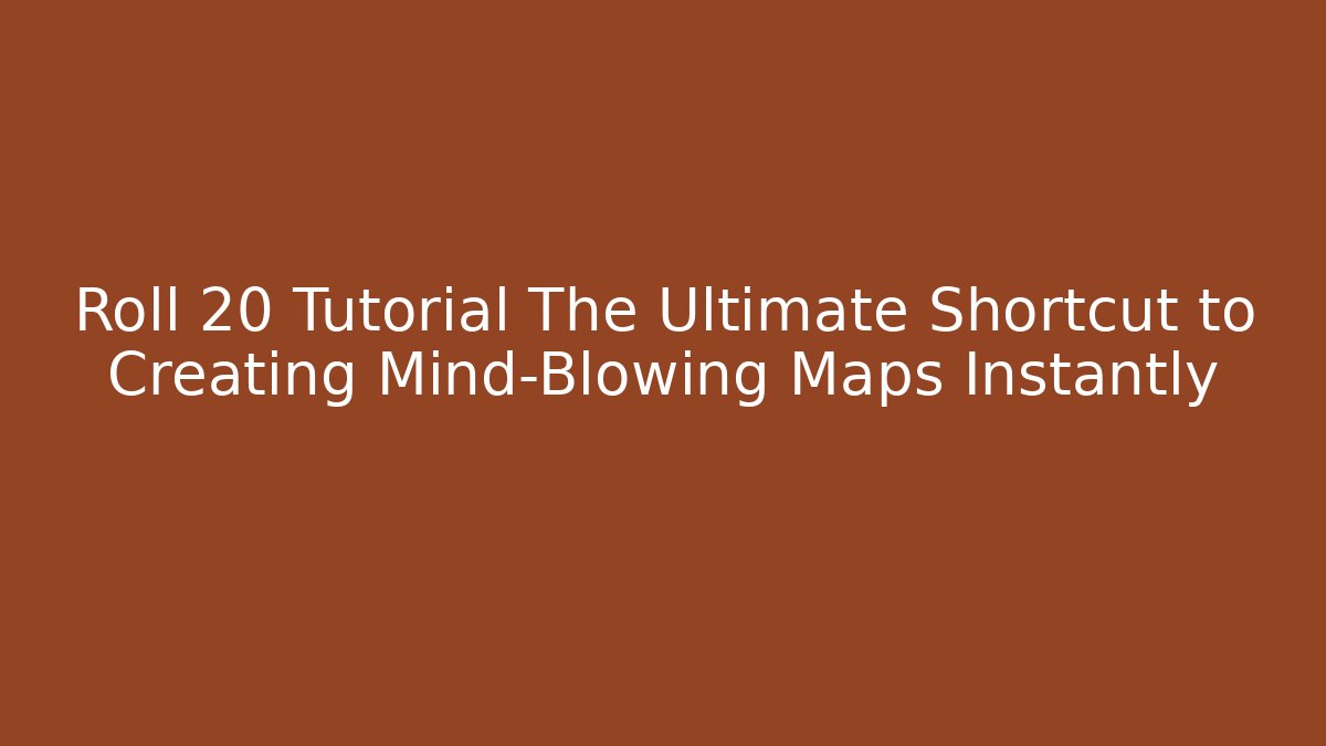 Roll 20 Tutorial The Ultimate Shortcut to Creating Mind-Blowing Maps Instantly