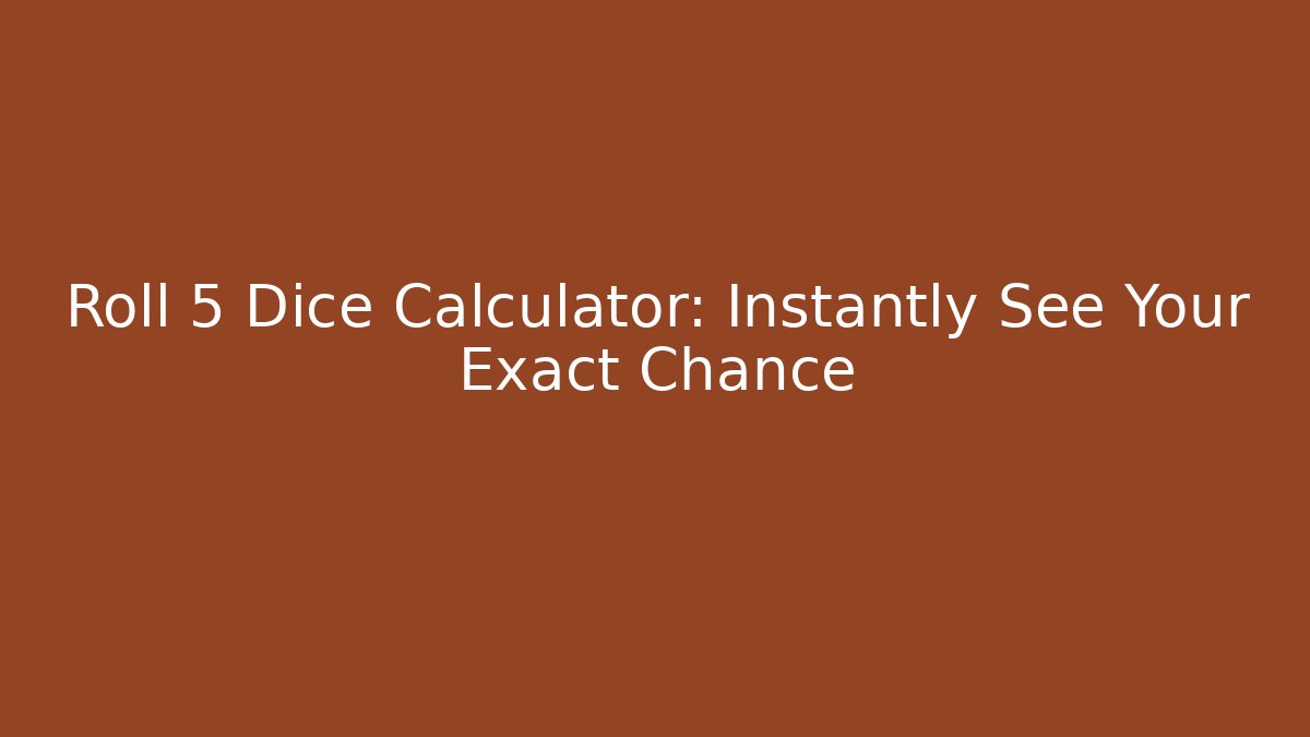 Roll 5 Dice Calculator: Instantly See Your Exact Chance - Critter Realm