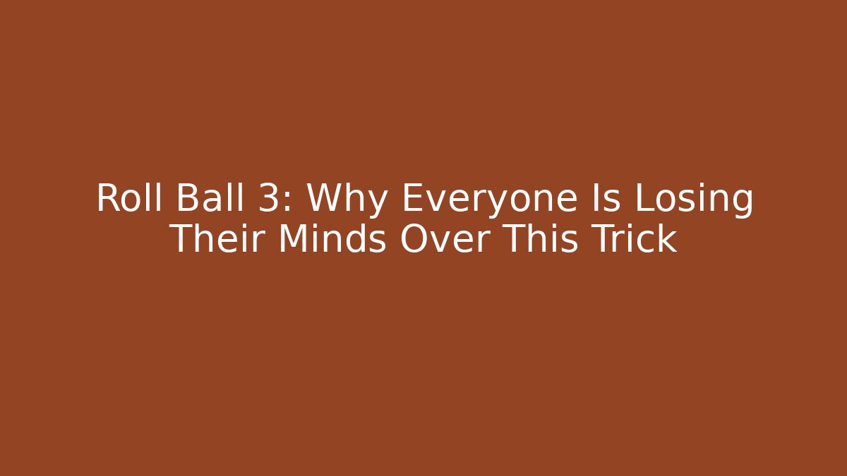Roll Ball 3: Why Everyone Is Losing Their Minds Over This Trick