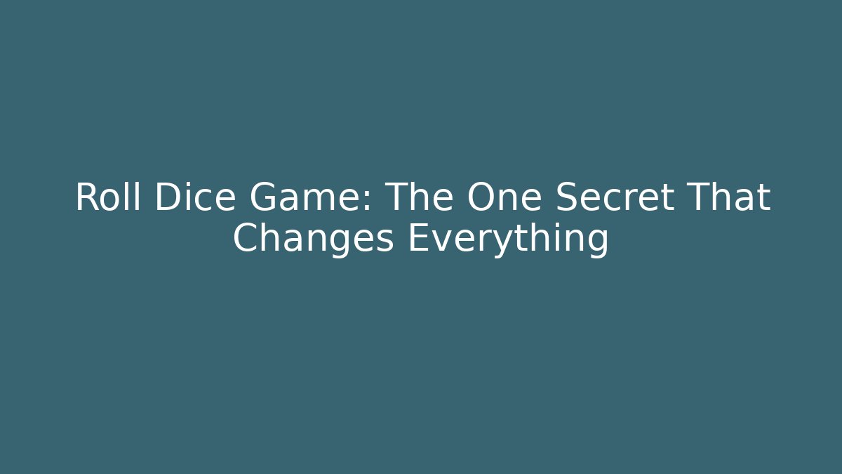 Roll Dice Game: The One Secret That Changes Everything