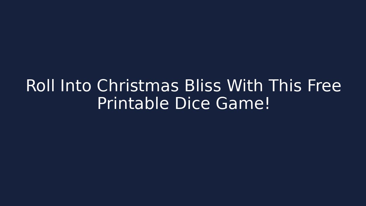 Roll Into Christmas Bliss With This Free Printable Dice Game!