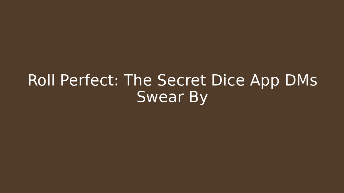 Roll Perfect: The Secret Dice App DMs Swear By
