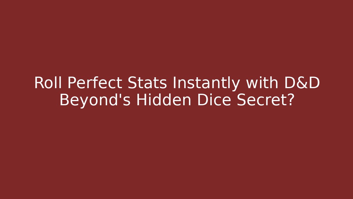 Roll Perfect Stats Instantly with D&D Beyond's Hidden Dice Secret?