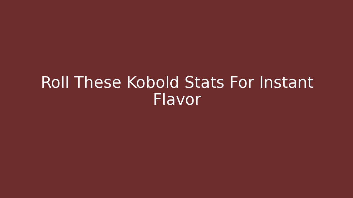 Roll These Kobold Stats For Instant Flavor