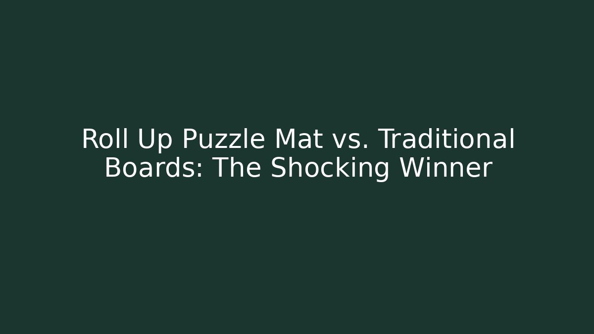 Roll Up Puzzle Mat vs. Traditional Boards: The Shocking Winner - Critter Realm