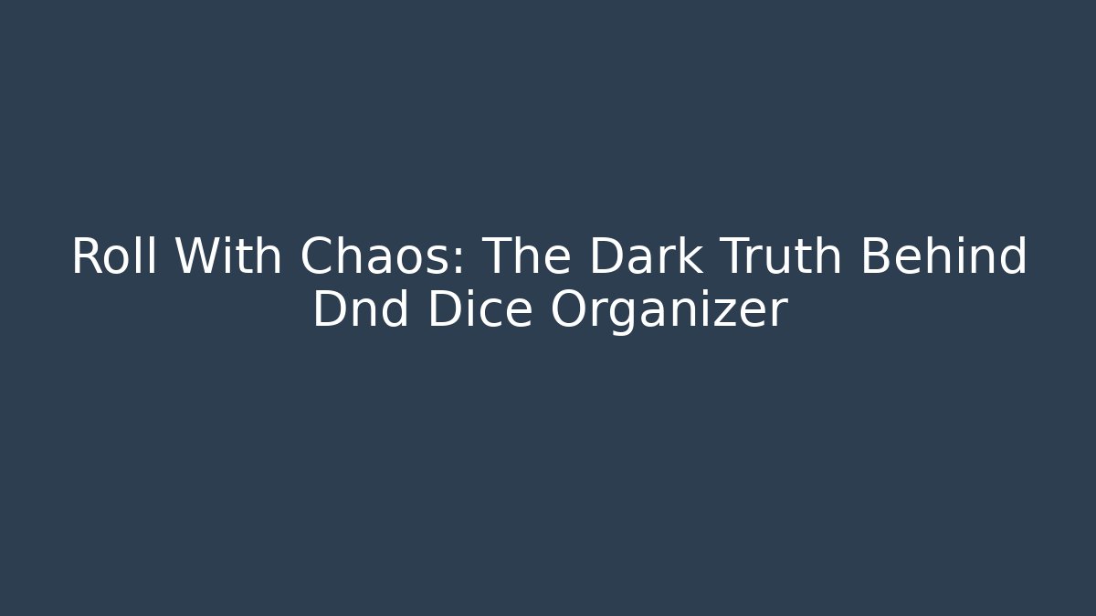 Roll With Chaos: The Dark Truth Behind Dnd Dice Organizer