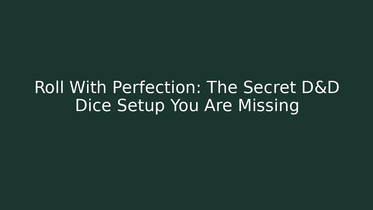 Roll With Perfection: The Secret D&D Dice Setup You Are Missing