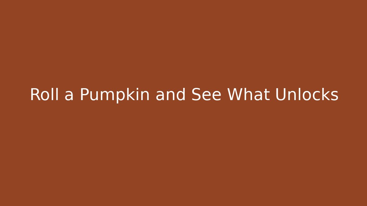Roll a Pumpkin and See What Unlocks