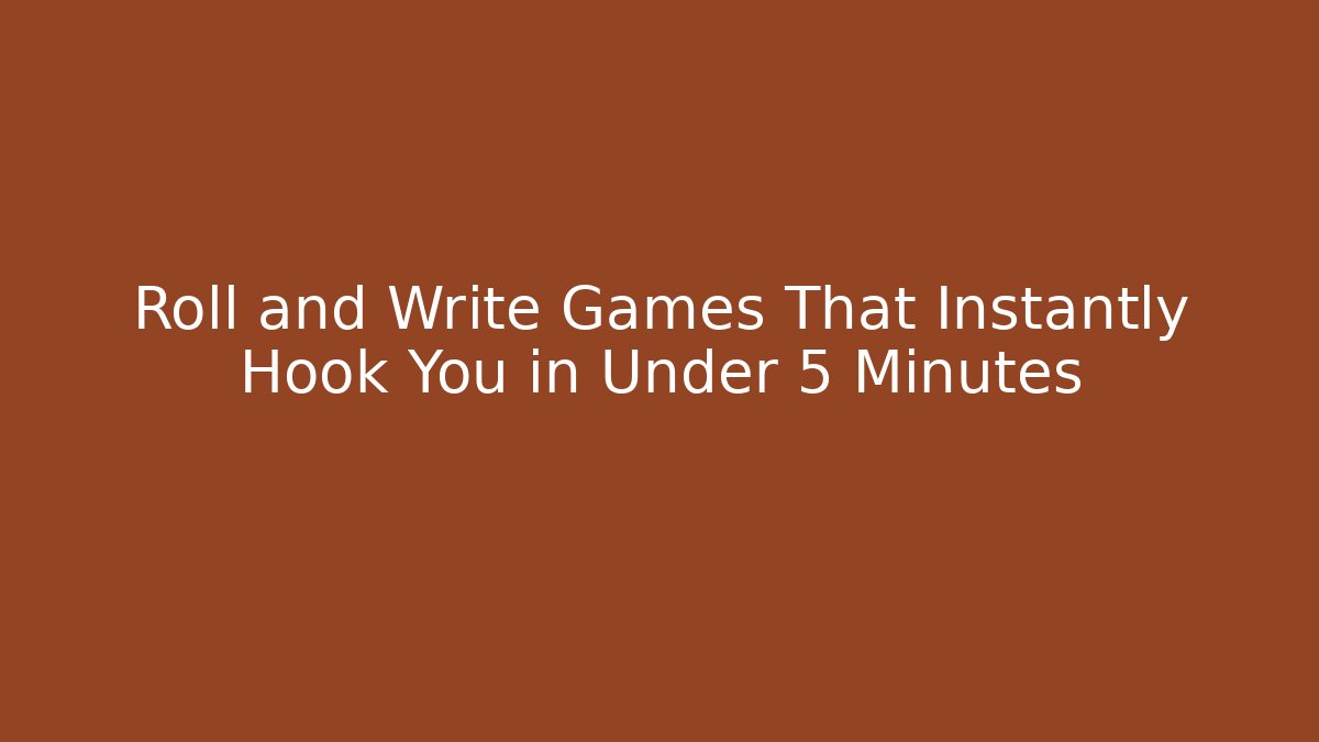 Roll and Write Games That Instantly Hook You in Under 5 Minutes