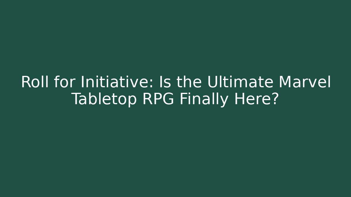 Roll for Initiative: Is the Ultimate Marvel Tabletop RPG Finally Here?