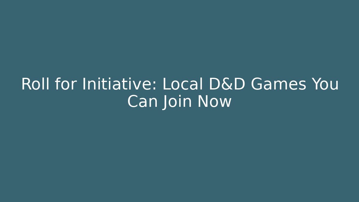 Roll for Initiative: Local D&D Games You Can Join Now