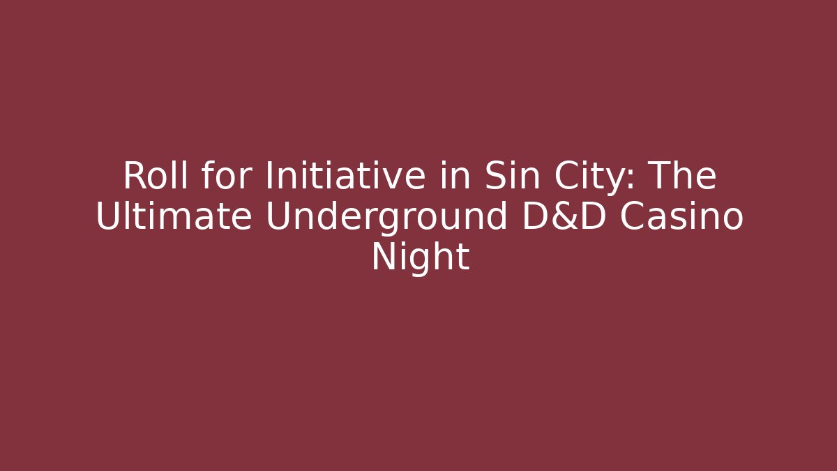 Roll for Initiative in Sin City: The Ultimate Underground D&D Casino Night