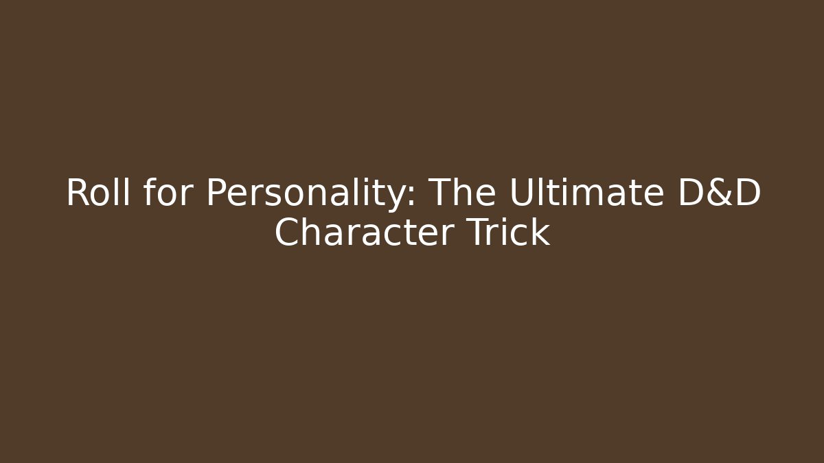 Roll for Personality: The Ultimate D&D Character Trick