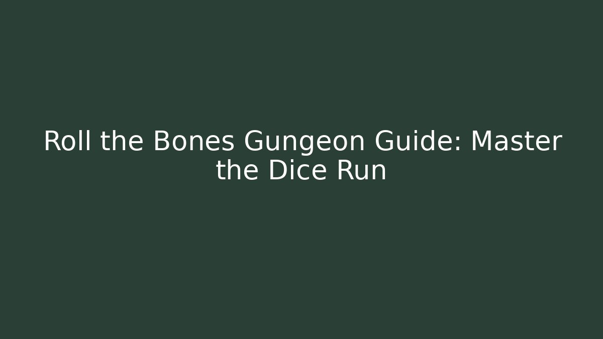 Roll the Bones Gungeon Guide: Master the Dice Run - Critter Realm