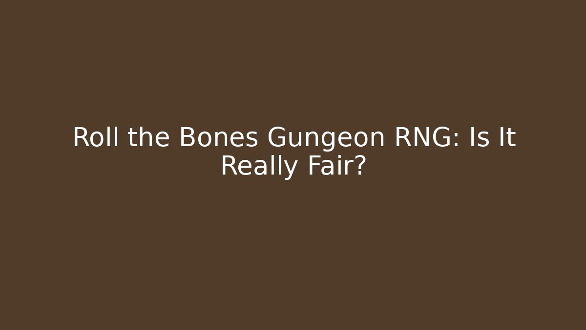 Roll the Bones Gungeon RNG: Is It Really Fair?