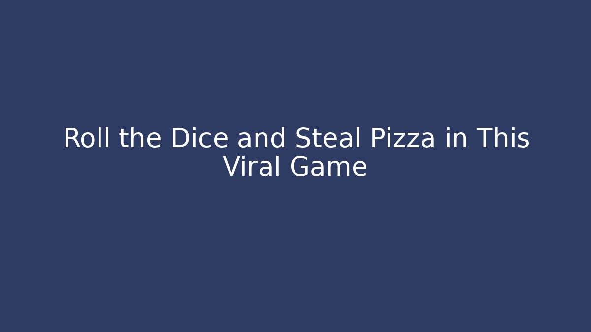 Roll the Dice and Steal Pizza in This Viral Game