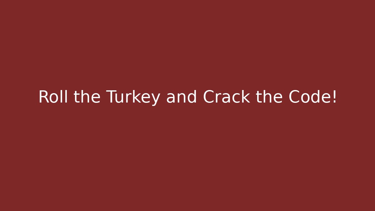 Roll the Turkey and Crack the Code!