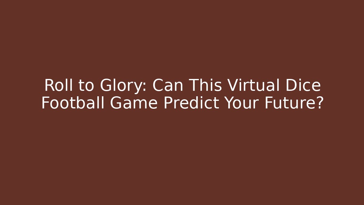 Roll to Glory: Can This Virtual Dice Football Game Predict Your Future?