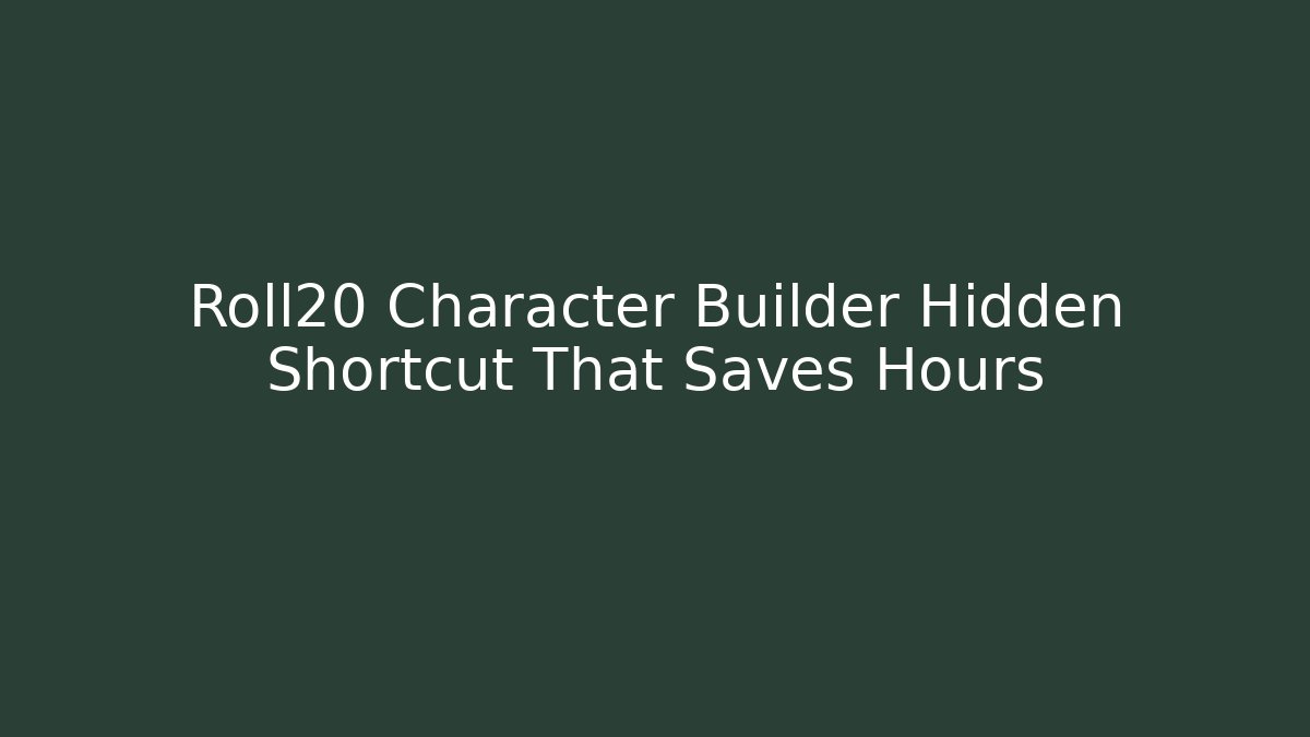 Roll20 Character Builder Hidden Shortcut That Saves Hours