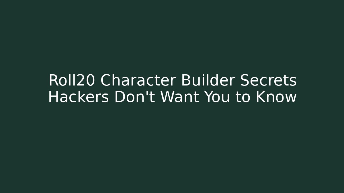 Roll20 Character Builder Secrets Hackers Don’t Want You to Know