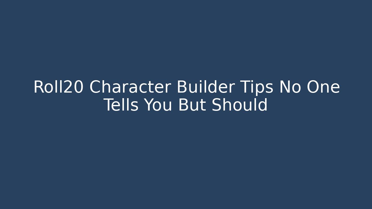 Roll20 Character Builder Tips No One Tells You But Should