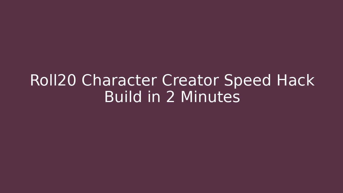 Roll20 Character Creator Speed Hack Build in 2 Minutes