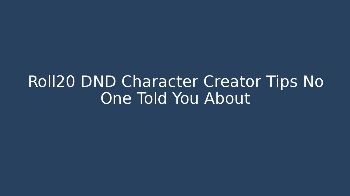 Roll20 DND Character Creator Tips No One Told You About