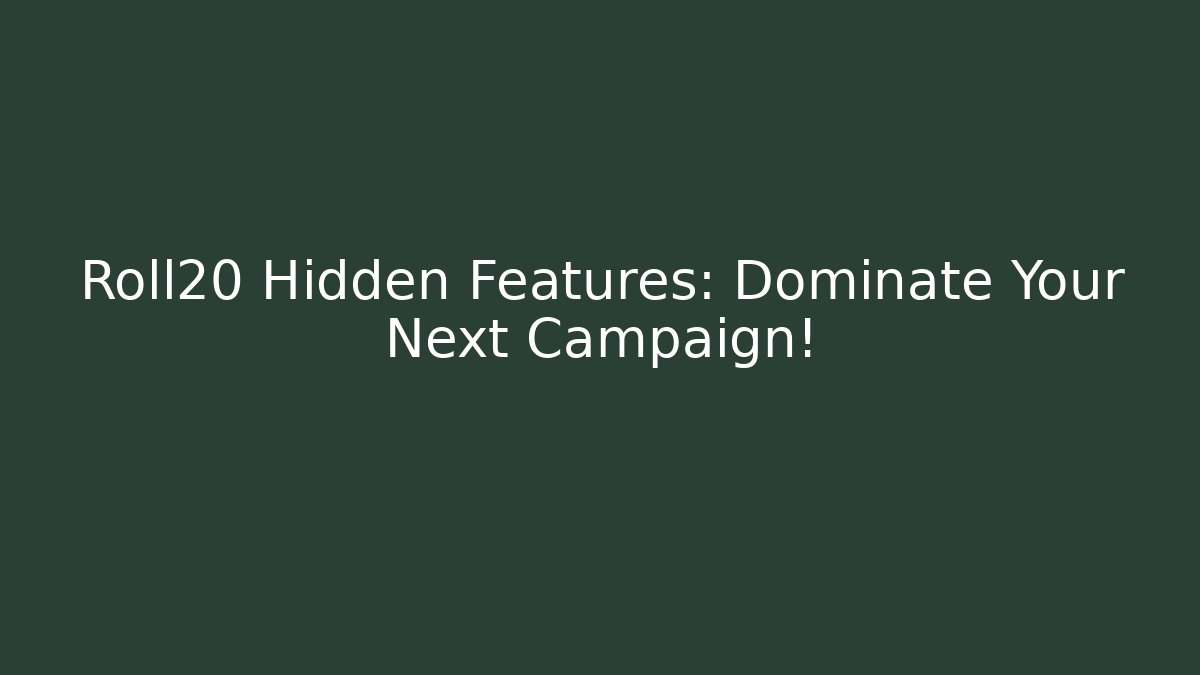 Roll20 Hidden Features: Dominate Your Next Campaign!