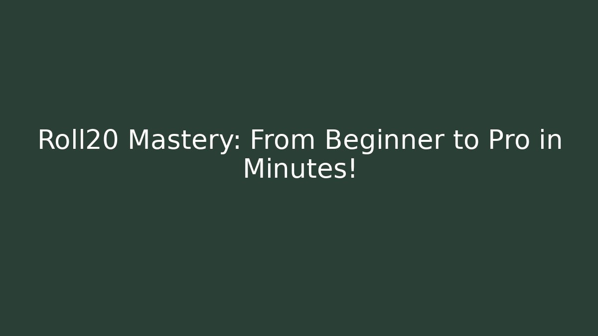 Roll20 Mastery: From Beginner to Pro in Minutes!